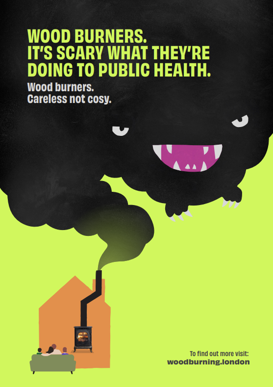 Campaign poster showing a smoke monster appearing from a chimney.

Wood burners. It's scary what they're doing to public health. Wood burners - careless not cosy.